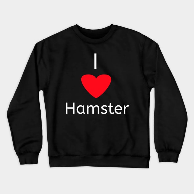 I love hamster for hamster lovers Crewneck Sweatshirt by Spaceboyishere